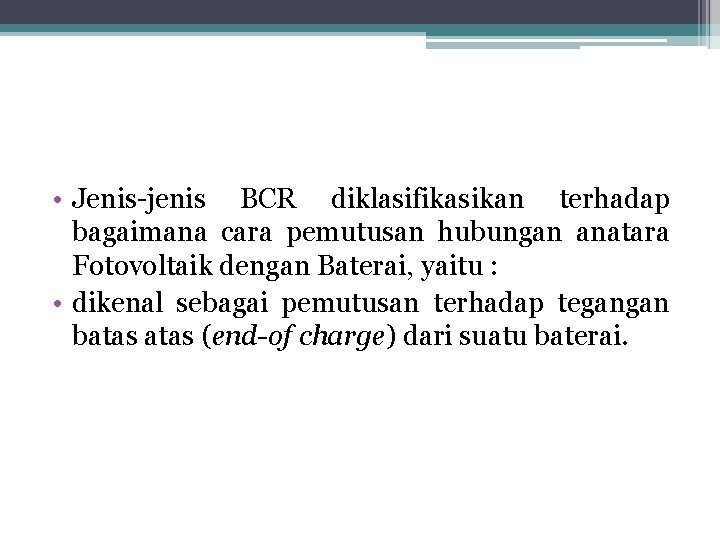  • Jenis-jenis BCR diklasifikasikan terhadap bagaimana cara pemutusan hubungan anatara Fotovoltaik dengan Baterai,