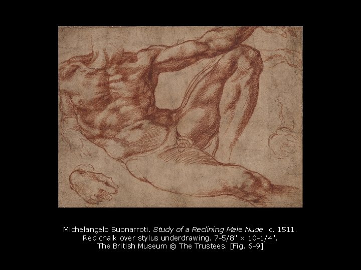Michelangelo Buonarroti. Study of a Reclining Male Nude. c. 1511. Red chalk over stylus