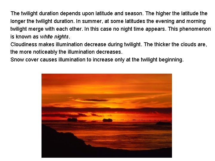 The twilight duration depends upon latitude and season. The higher the latitude the longer