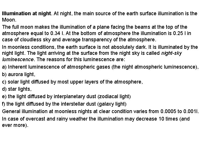 Illumination at night. At night, the main source of the earth surface illumination is