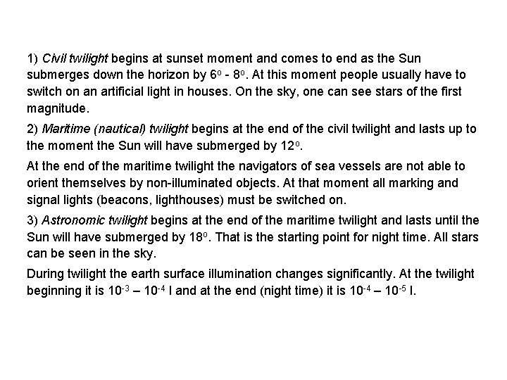 1) Civil twilight begins at sunset moment and comes to end as the Sun