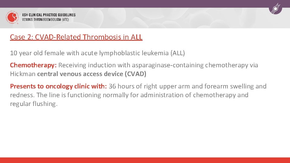 Case 2: CVAD-Related Thrombosis in ALL 10 year old female with acute lymphoblastic leukemia