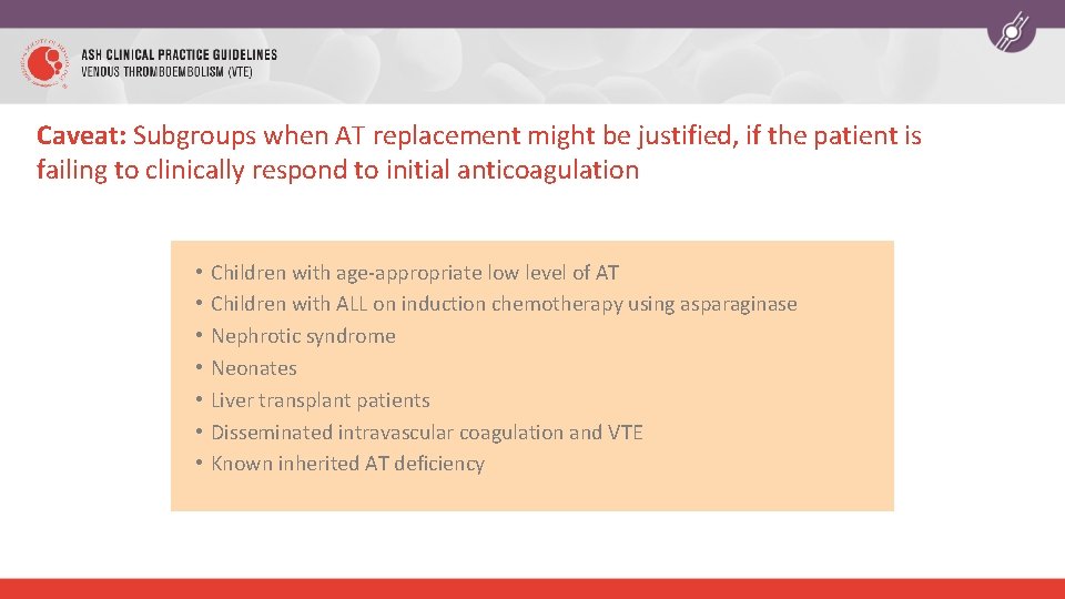 Caveat: Subgroups when AT replacement might be justified, if the patient is failing to