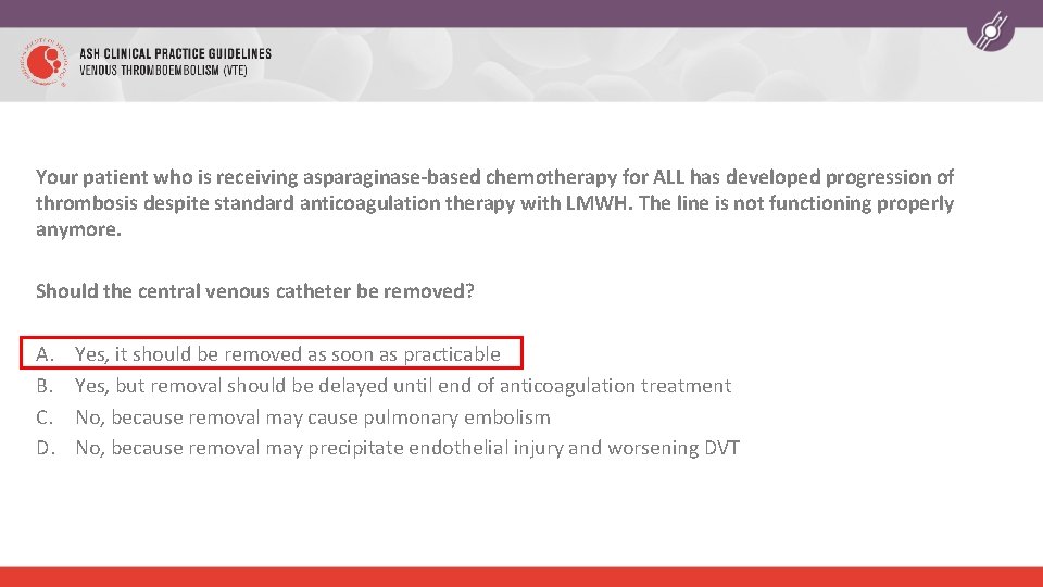 Your patient who is receiving asparaginase-based chemotherapy for ALL has developed progression of thrombosis