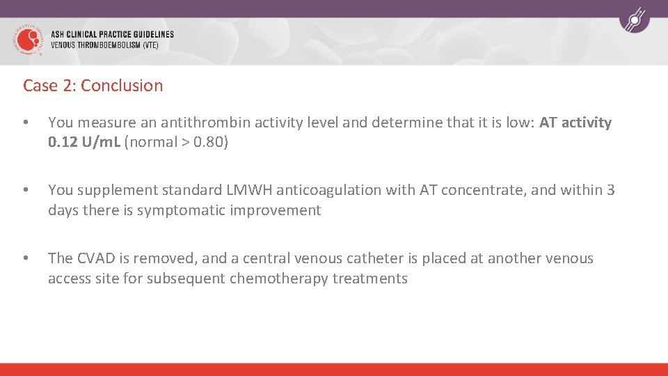 Case 2: Conclusion • You measure an antithrombin activity level and determine that it