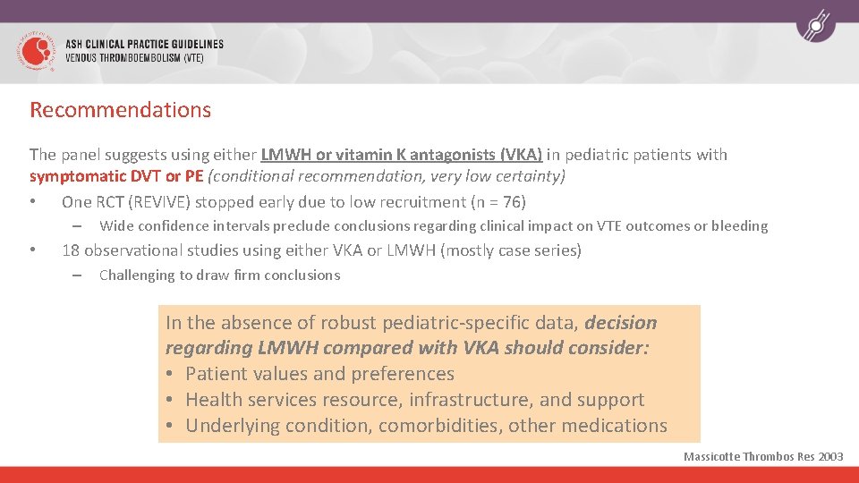 Recommendations The panel suggests using either LMWH or vitamin K antagonists (VKA) in pediatric