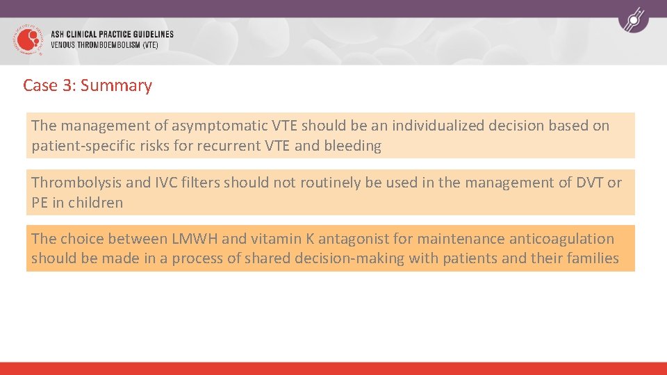 Case 3: Summary The management of asymptomatic VTE should be an individualized decision based