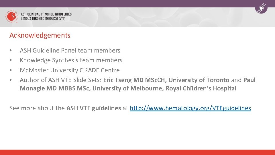 Acknowledgements • • ASH Guideline Panel team members Knowledge Synthesis team members Mc. Master