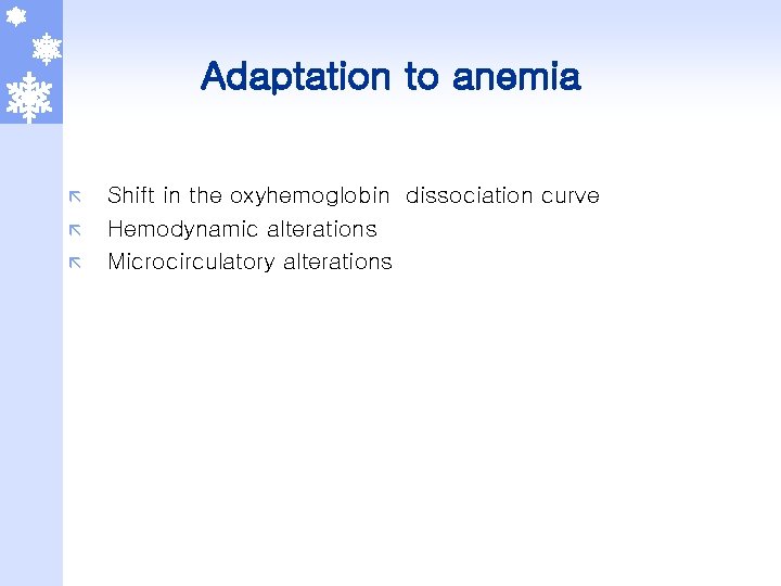 Adaptation to anemia ã ã ã Shift in the oxyhemoglobin dissociation curve Hemodynamic alterations