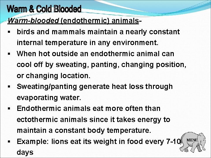 Warm-blooded (endothermic) animals- § birds and mammals maintain a nearly constant internal temperature in