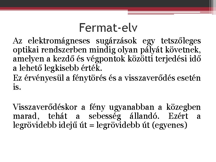 Fermat-elv Az elektromágneses sugárzások egy tetszőleges optikai rendszerben mindig olyan pályát követnek, amelyen a