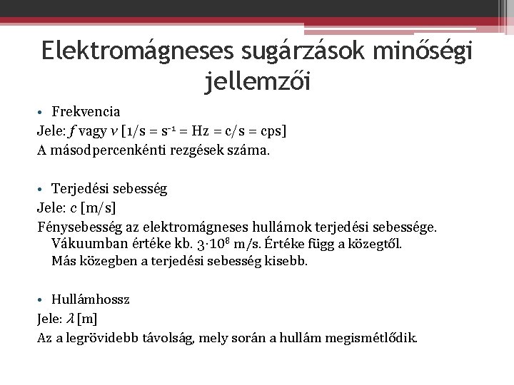 Elektromágneses sugárzások minőségi jellemzői • Frekvencia Jele: f vagy ν [1/s = s-1 =
