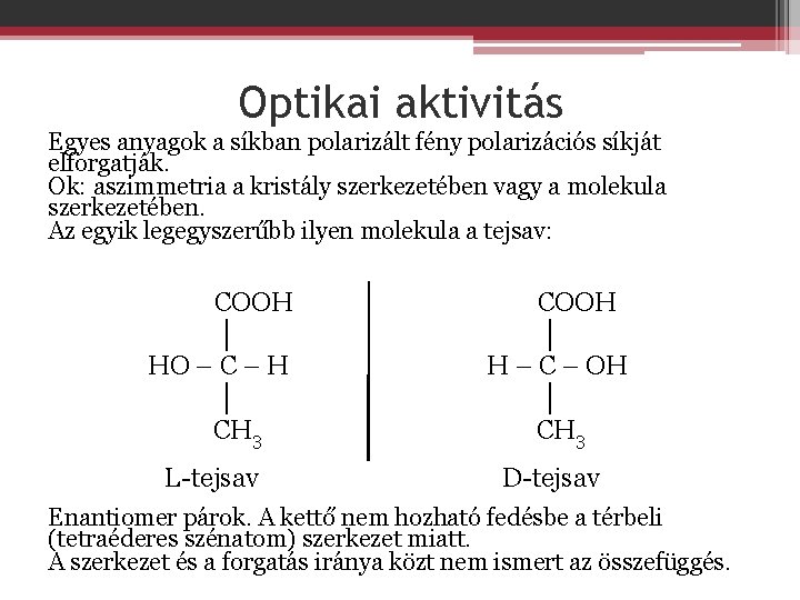 Optikai aktivitás Egyes anyagok a síkban polarizált fény polarizációs síkját elforgatják. Ok: aszimmetria a