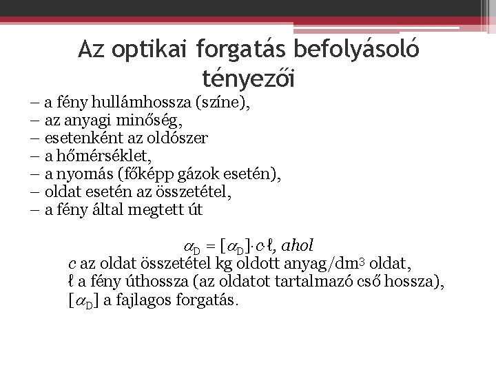 Az optikai forgatás befolyásoló tényezői – a fény hullámhossza (színe), – az anyagi minőség,