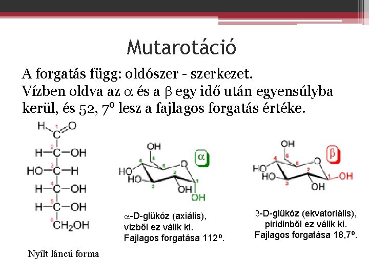 Mutarotáció A forgatás függ: oldószer - szerkezet. Vízben oldva az és a egy idő