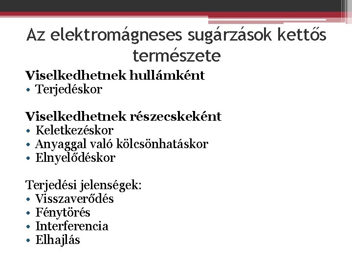 Az elektromágneses sugárzások kettős természete Viselkedhetnek hullámként • Terjedéskor Viselkedhetnek részecskeként • Keletkezéskor •