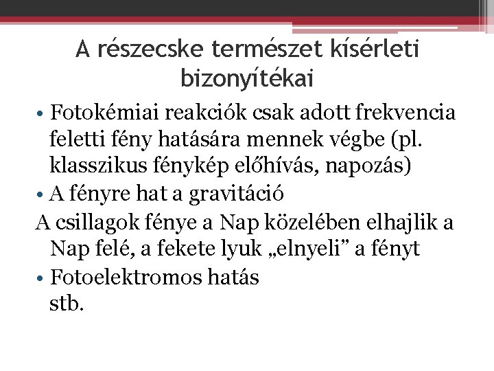 A részecske természet kísérleti bizonyítékai • Fotokémiai reakciók csak adott frekvencia feletti fény hatására