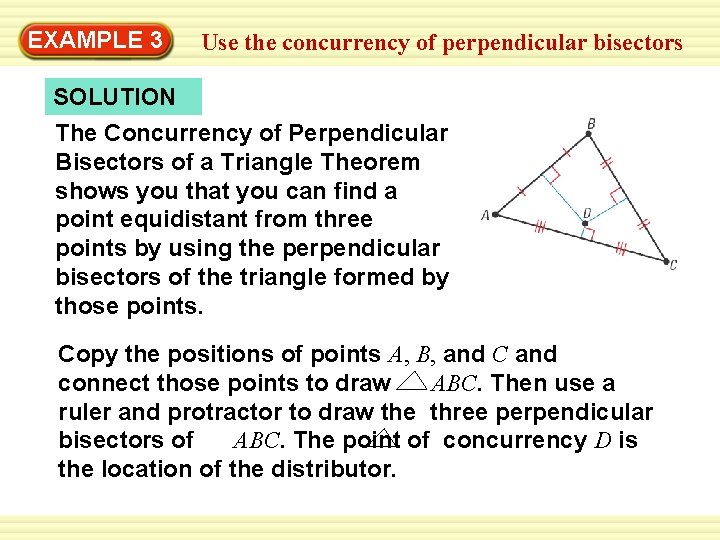 Warm-Up 3 Exercises EXAMPLE Use the concurrency of perpendicular bisectors SOLUTION The Concurrency of