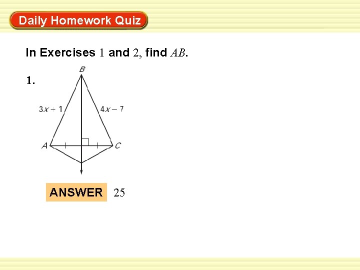 Warm-Up Exercises Daily Homework Quiz In Exercises 1 and 2, find AB. 1. ANSWER