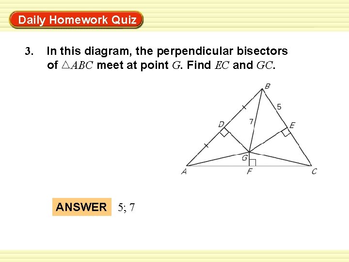 Warm-Up Exercises Daily Homework Quiz 3. In this diagram, the perpendicular bisectors of ABC
