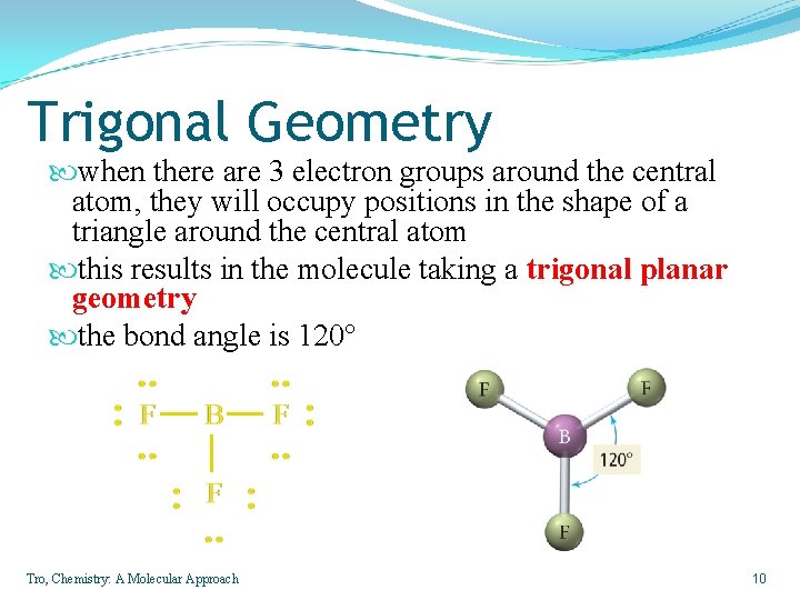 Trigonal Geometry when there are 3 electron groups around the central atom, they will