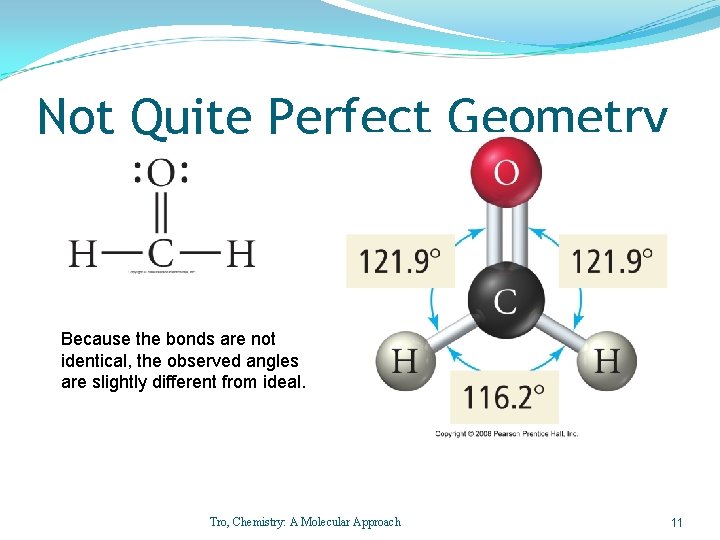 Not Quite Perfect Geometry Because the bonds are not identical, the observed angles are