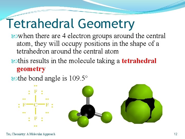 Tetrahedral Geometry when there are 4 electron groups around the central atom, they will