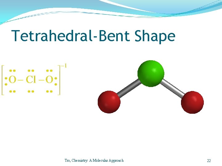 Tetrahedral-Bent Shape Tro, Chemistry: A Molecular Approach 22 