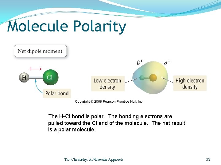 Molecule Polarity The H-Cl bond is polar. The bonding electrons are pulled toward the