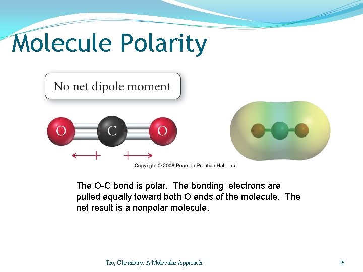 Molecule Polarity The O-C bond is polar. The bonding electrons are pulled equally toward
