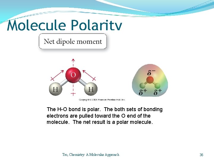 Molecule Polarity The H-O bond is polar. The both sets of bonding electrons are