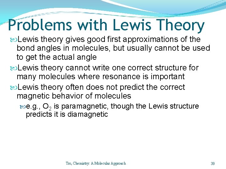 Problems with Lewis Theory Lewis theory gives good first approximations of the bond angles