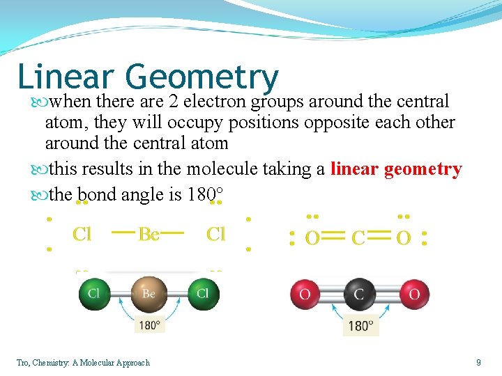 Linear Geometry when there are 2 electron groups around the central atom, they will