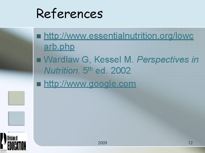 References http: //www. essentialnutrition. org/lowc arb. php n Wardlaw G, Kessel M. Perspectives in