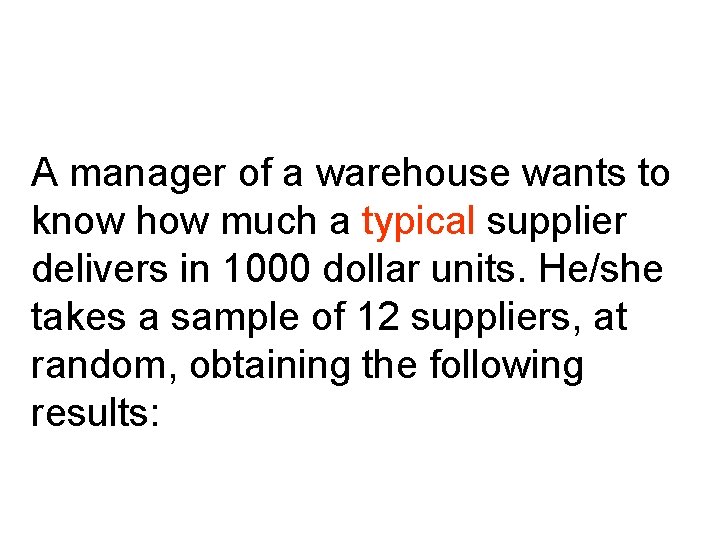 A manager of a warehouse wants to know how much a typical supplier delivers