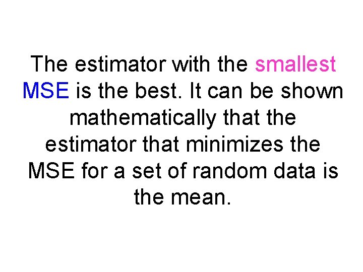 The estimator with the smallest MSE is the best. It can be shown mathematically