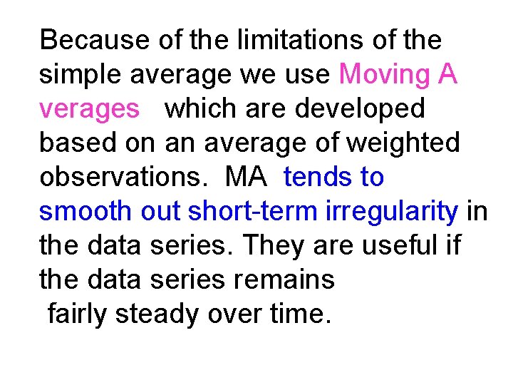 Because of the limitations of the simple average we use Moving A verages which
