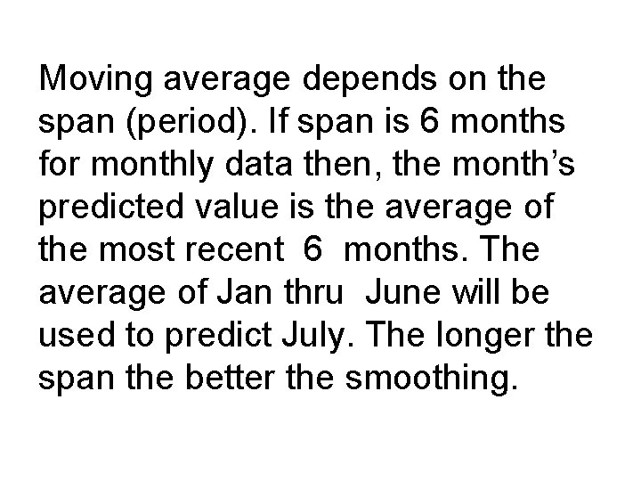 Moving average depends on the span (period). If span is 6 months for monthly