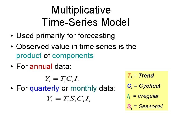 Multiplicative Time-Series Model • Used primarily forecasting • Observed value in time series is