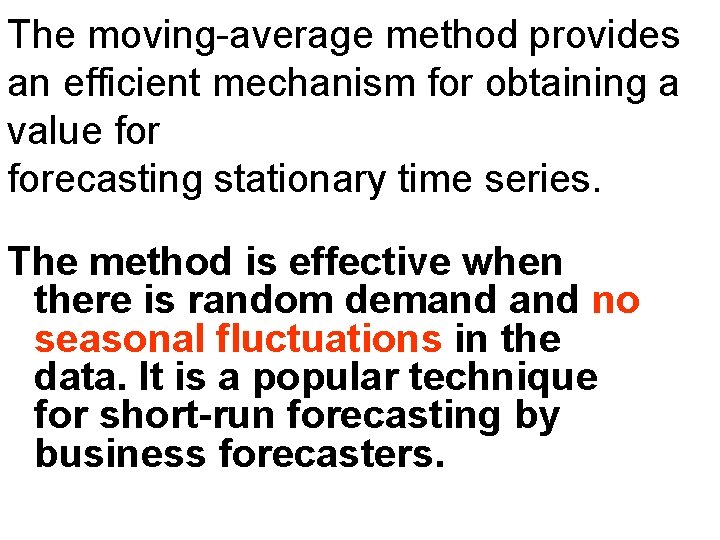 The moving-average method provides an efficient mechanism for obtaining a value forecasting stationary time