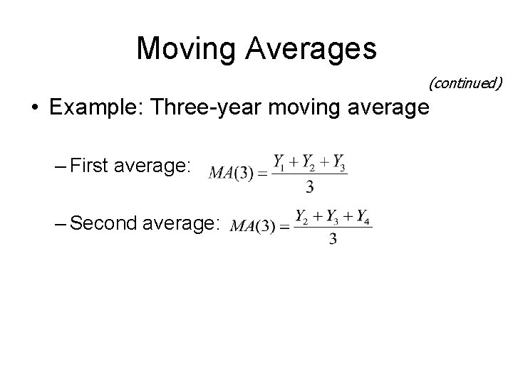 Moving Averages (continued) • Example: Three-year moving average – First average: – Second average: