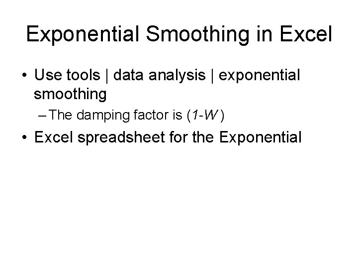 Exponential Smoothing in Excel • Use tools | data analysis | exponential smoothing –