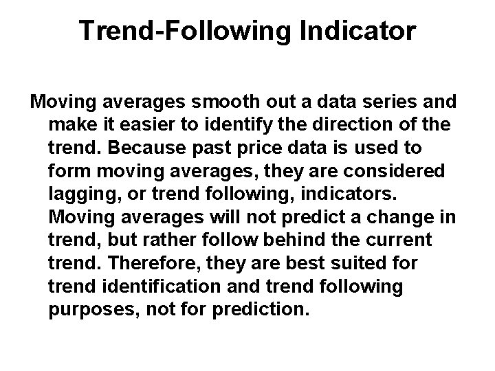 Trend-Following Indicator Moving averages smooth out a data series and make it easier to