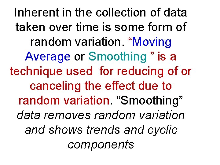 Inherent in the collection of data taken over time is some form of random