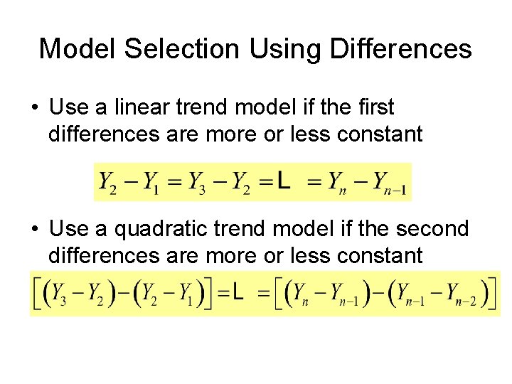 Model Selection Using Differences • Use a linear trend model if the first differences