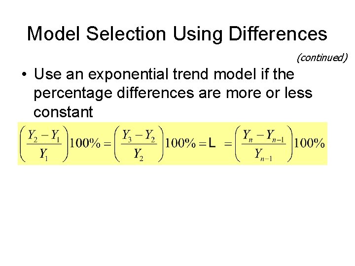 Model Selection Using Differences (continued) • Use an exponential trend model if the percentage