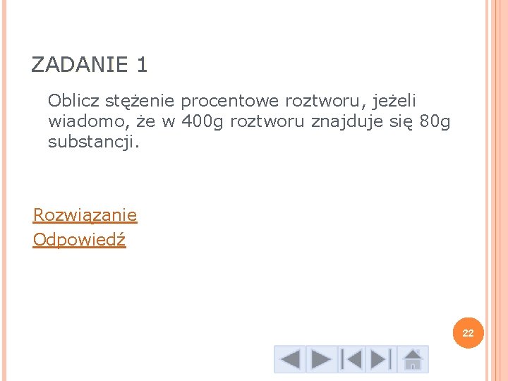 ZADANIE 1 Oblicz stężenie procentowe roztworu, jeżeli wiadomo, że w 400 g roztworu znajduje