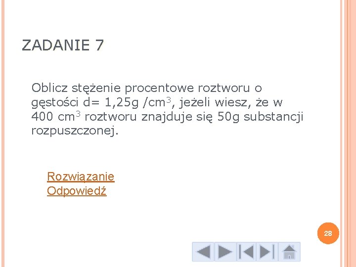 ZADANIE 7 Oblicz stężenie procentowe roztworu o gęstości d= 1, 25 g /cm 3,