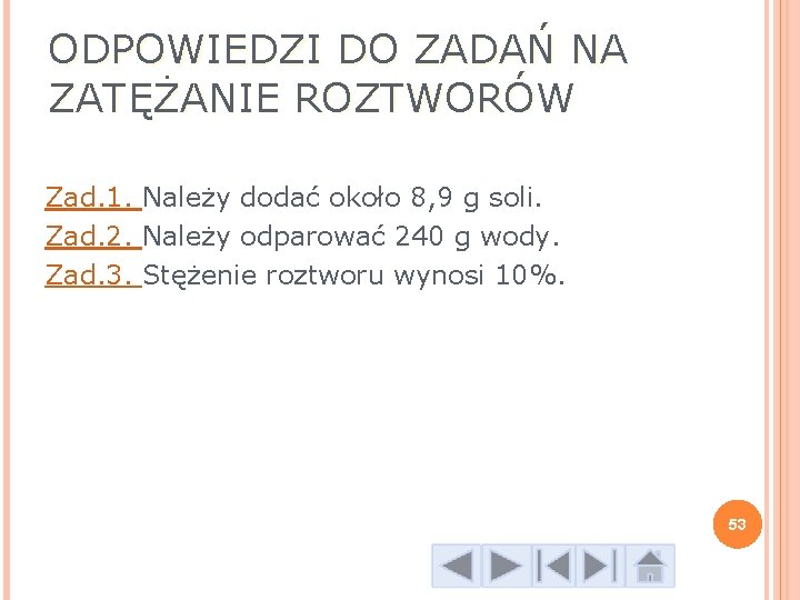 ODPOWIEDZI DO ZADAŃ NA ZATĘŻANIE ROZTWORÓW Zad. 1. Należy dodać około 8, 9 g