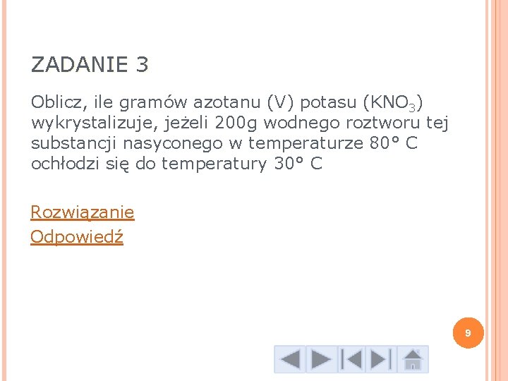 ZADANIE 3 Oblicz, ile gramów azotanu (V) potasu (KNO 3) wykrystalizuje, jeżeli 200 g